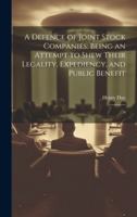 A Defence of Joint Stock Companies: Being an Attempt to Shew Their Legality, Expediency, and Public Benefit: 9 1019948566 Book Cover