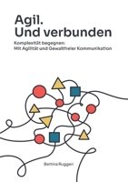 Agil. Und verbunden: Komplexität begegnen: Mit Agilität und Gewaltfreier Kommunikation (German Edition) 3982725925 Book Cover