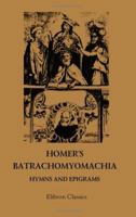 The Minor Poems of Homer: The Battle of the Frogs and Mice ; Hymns and Epigrams - Primary Source Edition 1018904018 Book Cover