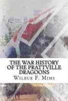 The War History of the Prattville Dragoons: The Alabama 3rd Cavalry Regiment 1533105243 Book Cover