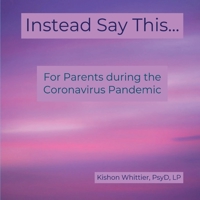 Instead Say This...: For Parents during the Coronavirus Pandemic 0578673436 Book Cover