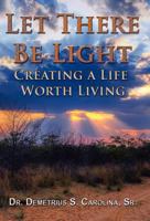Let There Be Light Creating a Life Worth Living 1937592197 Book Cover