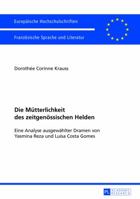 Die Muetterlichkeit Des Zeitgenoessischen Helden: Eine Analyse Ausgewaehlter Dramen Von Yasmina Reza Und Luísa Costa Gomes 3631627491 Book Cover