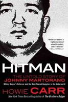 Hitman: The Untold Story of Johnny Martorano, Whitey Bulger's Enforcer and the Most Feared Gangster in the Underworld 0765365316 Book Cover