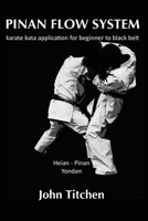 Pinan Flow System: Heian - Pinan Yondan: Karate Kata Application for Beginner to Black Belt 1512260401 Book Cover