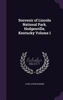 Souvenir of Lincoln National Park, Hodgenville, Kentucky Volume 1 1359378316 Book Cover