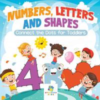 Numbers, Letters and Shapes Connect the Dots for Toddlers 1645216985 Book Cover