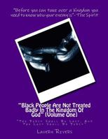 "Black People Are Not Treated Badly In The Kingdom Of God": "The First Shall Be Last, And The Last Shall Be First" (Overcoming The World Book 1) 1537050419 Book Cover