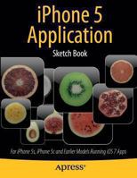 iPhone 5 Application Sketch Book: For iPhone 5s, iPhone 5c and Earlier Models Running IOS 7 Apps 1430266287 Book Cover