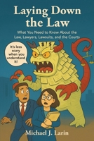 Laying Down the Law: What You Need to Know About the Law, Lawyers, Lawsuits, and the Courts 196424529X Book Cover