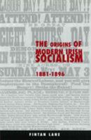 The Origins of Modern Irish Socialism, 1881-1896 (Irish History) 185918152X Book Cover