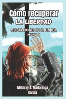 Cómo recuperar la libertad: Meditaciones en el fin del mundo (El significado de libertad) (Spanish Edition) B0D1Q6SV5C Book Cover