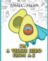 I'm A Veggie Hero From A-Z B09GJPG8NT Book Cover