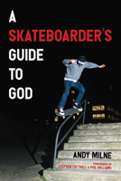 A Skateboarder's Guide to God 1666731854 Book Cover