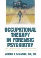 Occupational Therapy in Forensic Psychiatry: Role Development and Schizophrenia 0789021250 Book Cover