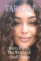 Micro Poetry: The Weight of Small Things B0F5NY87M8 Book Cover