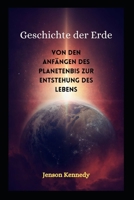 Geschichte der Erde: Von den Anfängen des Planetenbis zur Entstehung des Lebens B09HJ5BHFB Book Cover