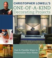 Christopher Lowell's One-of-a-Kind Decorating Projects: Fast & Flexible Ways to Personalize Your Home 0307341712 Book Cover