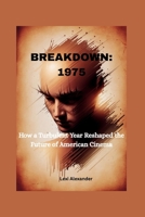 BREAKDOWN: 1975: How a Turbulent Year Reshaped the Future of American Cinema B0G6RKM3TB Book Cover