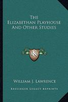 The Elizabethan Playhouse: And Other Studies 1430454253 Book Cover