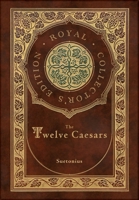 The Twelve Caesars (Royal Collector's Edition) (Annotated) (Case Laminate Hardcover with Jacket) 1774761300 Book Cover