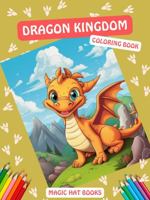 Dragon Kingdom Coloring Book: Journey Through the Mighty Lands of Dragons and Explore Their Enchanted Kingdom (Magic Hat Books) 1962236110 Book Cover