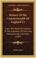 History Of The Commonwealth Of England V1: From The Death Of Charles I To The Expulsion Of The Long Parliament By Cromwell 1164104276 Book Cover
