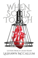 When Souls Touch: Letters From A Caged Heart 0578791153 Book Cover