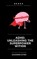 ADHD: Unleashing the Superpower Within 1914272846 Book Cover