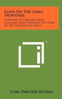 Guns on the Early Frontiers: From Colonial Times to the Years of the Western Fur Trade (Dover Books on Americana)