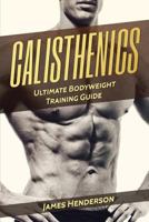 Calisthenics: Ultimate Bodyweight Training Guide 1545462062 Book Cover