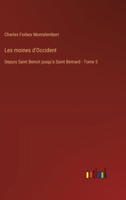 Les moines d'Occident: Depuis Saint Benoit jusqu'a Saint Bernard - Tome 5 3385012694 Book Cover