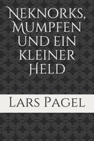 Neknorks, Mumpfen und ein kleiner Held (German Edition) B08VYDWWPG Book Cover