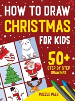 How To Draw Christmas Characters: 50+ Festively Themed Step By Step Drawings For Kids Ages 4 - 8 199010049X Book Cover