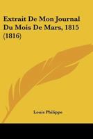 Extrait De Mon Journal Du Mois De Mars, 1815 (1816) 1160092397 Book Cover