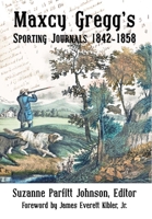 Maxcy Gregg's Sporting Journals 1842-1858 1947660896 Book Cover