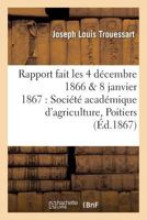 Rapport Fait Les 4 Da(c)Cembre 1866 & 8 Janvier 1867 a la Socia(c)Ta(c) Acada(c)Mique D'Agriculture de Poitiers 2011308763 Book Cover