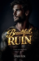 Beautiful Ruin: Dark Mafia Romance B0GML6BMGB Book Cover