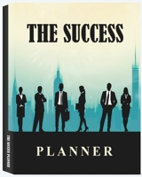 The Success Planner: 12 Months Planner, Schedule Priorities, Goals and Tasks, Your Daily Success Planner 0950098884 Book Cover