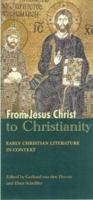 From Jesus Christ to Christianity: Early Christian Literature in Context 1868881962 Book Cover