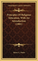 Principles of Religious Education, With An Introduction 0548715750 Book Cover