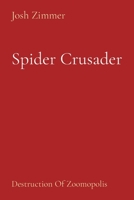 Spider Crusader: Destruction Of Zoomopolis 1087880920 Book Cover