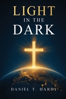 Light in the Dark: Following Jesus When the World Falls Apart B0GHX5DM6K Book Cover
