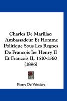 Charles de Marillac, ambassadeur et homme politique sous les règnes de François Ier, Henri II 1144164982 Book Cover