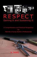 Respect: Gaining It and Sustaining It: a Comprehensive and Practical Perspective for Parents, Young Adults & Professionals 1425775756 Book Cover