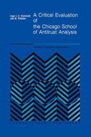 A Critical Evaluation of the Chicago School of Antitrust Analysis (Studies in Industrial Organization) 9024737923 Book Cover