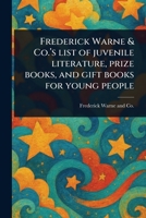 Frederick Warne & Co.'s List of Juvenile Literature, Prize Books, and Gift Books for Young People 1023430711 Book Cover