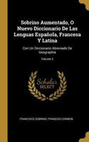 Sobrino Aumentado, O Nuevo Diccionario De Las Lenguas Espa�ola, Francesa Y Latina: Con Un Diccionario Abreviado De Geographia; Volume 2 0270671226 Book Cover