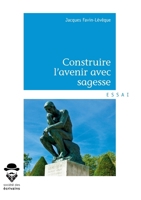 Construire l'avenir avec sagesse (French Edition) 2342160526 Book Cover