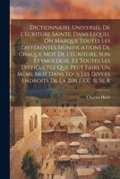 Dictionnaire Universel De L'écriture Sainte, Dans Lequel On Marque Toutes Les Différentes Significations De Chaque Mot De L'écriture, Son Étymologie, ... De La Bible Où Il Se R 1021547581 Book Cover